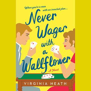 Never Wager with a Wallflower by Virginia Heath