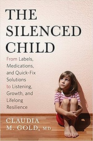 The Silenced Child: Making Time to Listen to Our Children by Claudia M. Gold