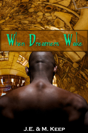 When Dreamers Wake by J.E. Keep, M. Keep