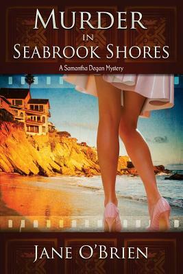 Murder in Seabrook Shores: A Samantha Degan Mystery by Jane O'Brien