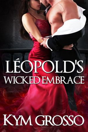 Léopold's Wicked Embrace by Kym Grosso