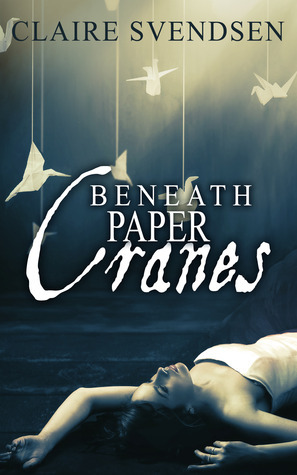 Beneath Paper Cranes by Claire Svendsen