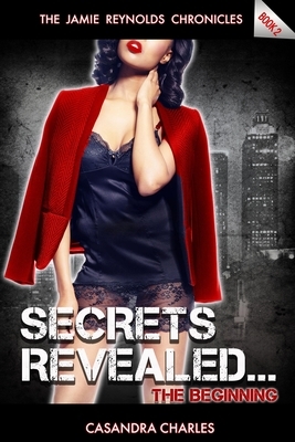 Secrets Revealed... The Beginning by Casandra Charles