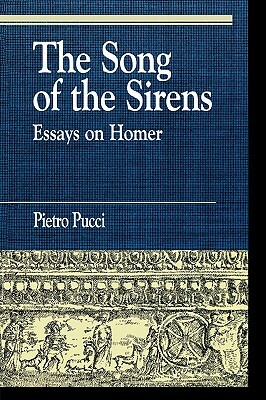 The Song of the Sirens and Other Essays by Pietro Pucci