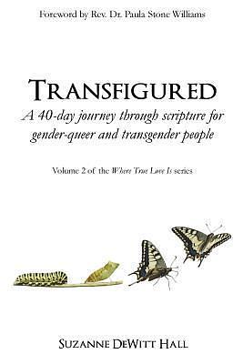 Transfigured: A 40-day journey through scripture for gender-queer and transgender people by Suzanne DeWitt Hall, Suzanne DeWitt Hall