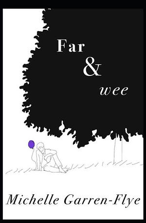 Far & Wee by Michelle Garren Flye