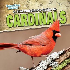 A Bird Watcher's Guide to Cardinals by Therese Shea