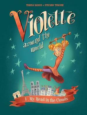 Violette Around the World, Vol. 1: My Head in the Clouds by Stefano Turconi, Teresa Radice, Dean Mullaney, Terrence Chamberlain