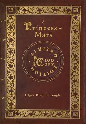 A Princess of Mars (100 Copy Limited Edition) by Edgar Rice Burroughs