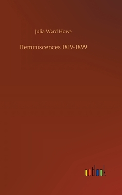 Reminiscences 1819-1899 by Julia Ward Howe