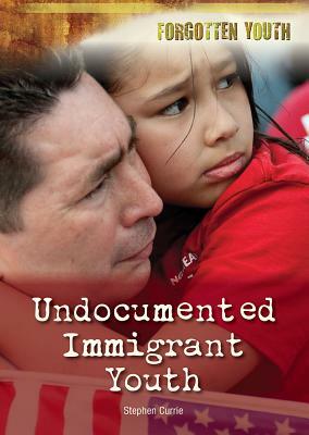 Undocumented Immigrant Youth by Stephen Currie