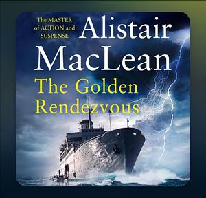 The Golden Rendezvous by Alistair MacLean