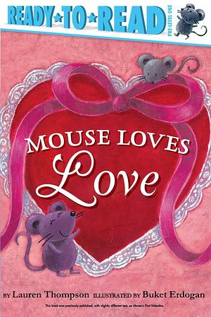 Mouse Loves Love: Ready-to-Read Pre-Level 1 by Buket Erdogan, Lauren Thompson, Lauren Thompson