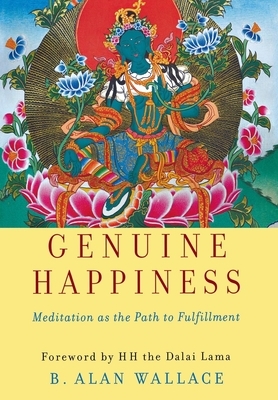 Genuine Happiness: Meditation as the Path to Fulfillment by B. Alan Wallace