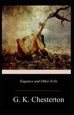 Eugenics and Other Evils Illustrated by G.K. Chesterton