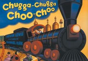 Chugga-Chugga Choo-Choo by Daniel Kirk, Kevin Lewis