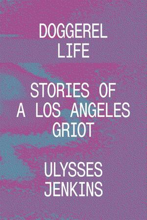 Doggerel Life: Stories of a Los Angeles Griot by Ulysses Jenkins