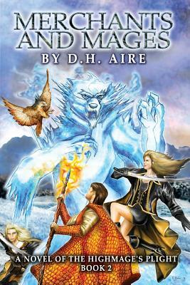 Merchants and Mages: Sequel of Highmage's Plight by D. H. Aire