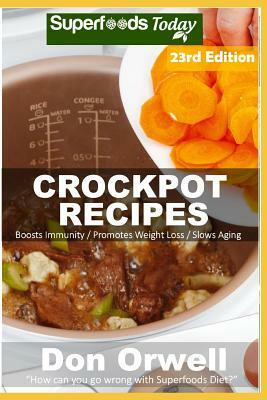 Crockpot Recipes: Over 245 Quick & Easy Gluten Free Low Cholesterol Whole Foods Recipes Full of Antioxidants & Phytochemicals by Don Orwell
