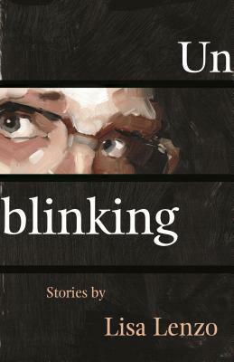 Unblinking by Lisa Lenzo