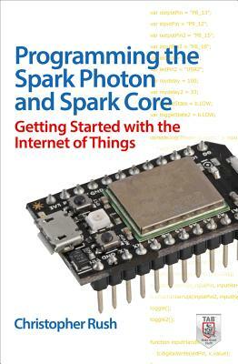 Programming the Photon: Getting Started with the Internet of Things by Christopher Rush