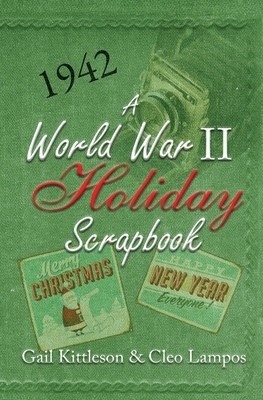 A World War II Holiday Scrapbook by Cleo Lampos, Gail Kittleson