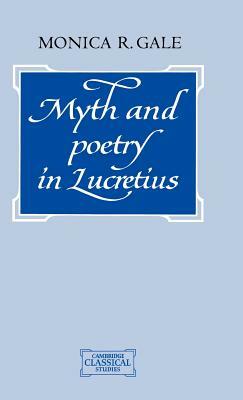 Myth and Poetry in Lucretius by Monica R. Gale