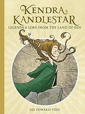 Kendra Kandlestar: Legends & Lore from the Land of Een by Lee Edward Födi