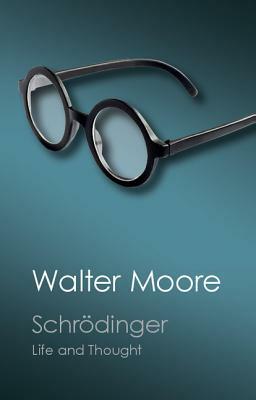 Schrodinger: Life and Thought by Walter J. Moore