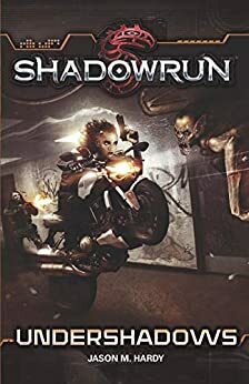 Shadowrun: Undershadows by J.M. Hardy