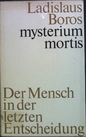 Mysterium mortis: Der Mensch in der letzten Entscheidung by Ladislaus Boros