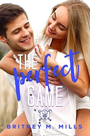 The Perfect Game: A Young Adult Romance by Britney M. Mills