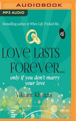 Love Lasts Forever...: Only If You Don't Marry Your Love by Vikrant Khanna