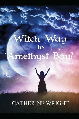 Witch Way to Amethyst Bay? by Catherine Wright