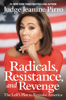 Radicals, Resistance, and Revenge: The Left's Plot to Remake America by Jeanine Pirro