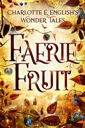 Faerie Fruit by Charlotte E. English