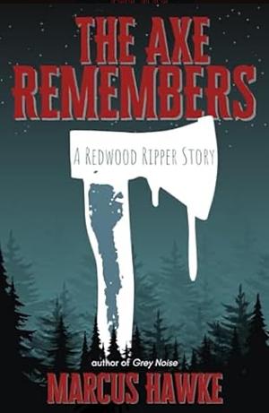 The Axe Remembers by Marcus Hawke