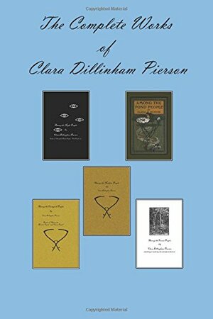 The Complete Works of Clara Dillingham Pierson by Clara Dillingham Pierson