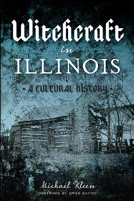 Witchcraft in Illinois: A Cultural History by Michael Kleen