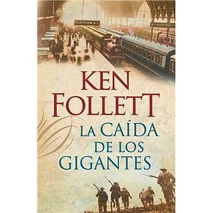 La caída de los gigantes by Ken Follett