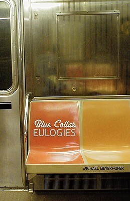 Blue Collar Eulogies by Michael Meyerhofer