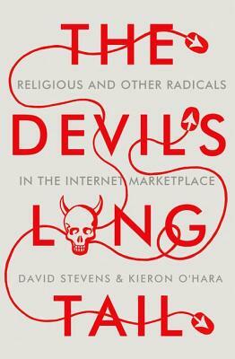 The Devil's Long Tail: Religious and Other Radicals in the Internet Marketplace by Kieron O'Hara, David Stevens
