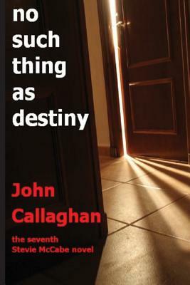No Such Thing As Destiny by John Callaghan