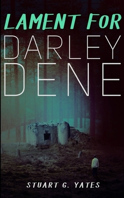 Lament For Darley Dene by Stuart G. Yates