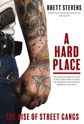A Hard Place: The Rise of Street Gangs by Brett Stevens