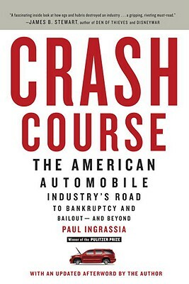 Crash Course: The American Automobile Industry's Road to Bankruptcy and Bailout--And Beyond by Paul Ingrassia