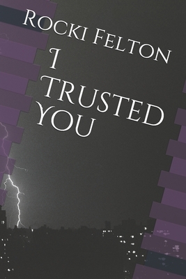 I Trusted You by Rocki Felton