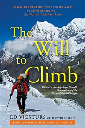 The Will to Climb: Obsession and Commitment and the Quest to Climb Annapurna--the World's Deadliest Peak by Ed Viesturs