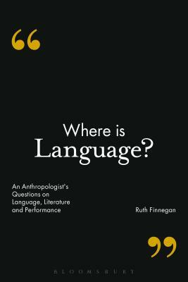 Where Is Language?: An Anthropologist's Questions on Language, Literature and Performance by Ruth Finnegan