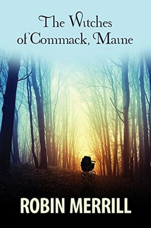 The Witches of Commack, Maine by Robin Merrill